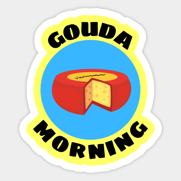 Gouda Morning | Gouda Pun Sticker by Allthingspunny